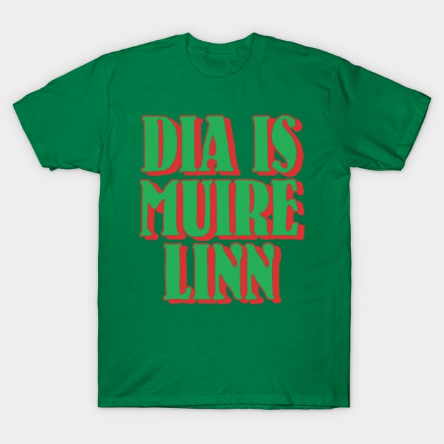 Dia is Muire Linn - God and Mary be with us - County Mayo motto T-Shirt by feck!